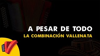 A Pesar De Todo La Combinación Vallenata Vídeo Letra  Sentir Vallenato [upl. by Oswald]