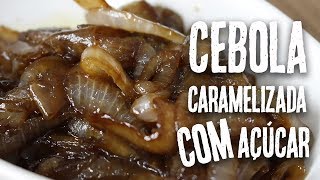 Como fazer Cebola Caramelizada com Açúcar [upl. by Rowena]