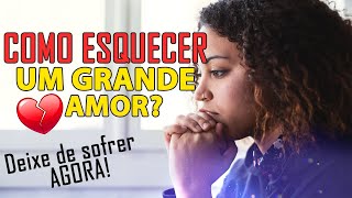 5 DICAS FUNDAMENTAIS de como ESQUECER um grande AMOR [upl. by Suvart]