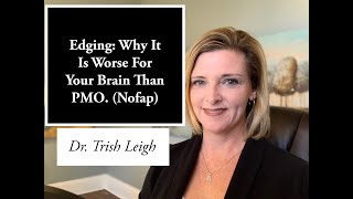 Edging Why It is Worse For Your Brain Than PMO Nofap Motivation with Dr Trish Leigh [upl. by Wiebmer]