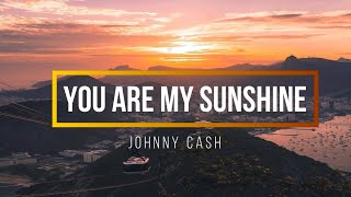 Johnny Cash  You are my sunshine Lyrics [upl. by Swope]