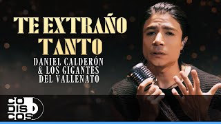 Te Extraño Tanto Daniel Calderón Y Los Gigantes Del Vallenato  Video Oficial [upl. by Hitt664]