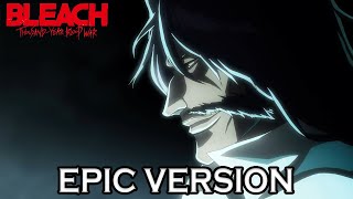 Bleach TYBW  Uryus Theme  EPIC VERSION ft Yhwach Theme [upl. by Aham934]