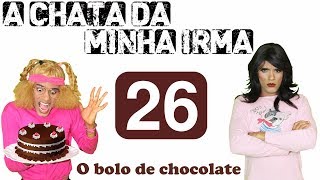 A CHATA DA MINHA IRMÃ 26 O BOLO DE CHOCOLATE [upl. by Euqirrne490]