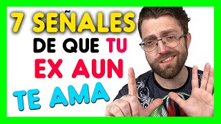 7 SEÑALES DEFINITIVAS de que TU EX TODAVÍA TE AMA [upl. by Asamot556]