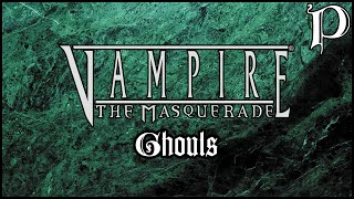 Vampire The Masquerade  Ghouls Lore [upl. by Nnoryt]