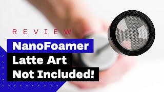 NanoFoamer Review Best Milk Frother For Home Baristas [upl. by Tj]