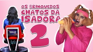 OS BRINQUEDOS CHATOS DA ISADORA 2 [upl. by Jopa]