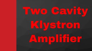 Two cavity Klystron Amplifiers Basics Structure Working amp Applegate diagram Explained [upl. by Myrvyn]